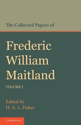 The Collected Papers of Frederic William Maitland: Volume 1 - Frederic William Maitland