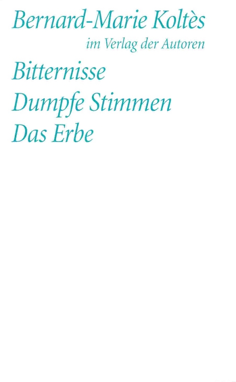 Bitternisse /Dumpfe Stimmen /Das Erbe - Bernard Marie Koltès