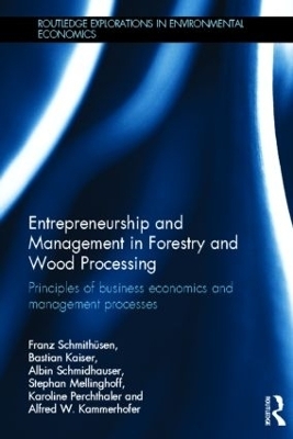 Entrepreneurship and Management in Forestry and Wood Processing - Franz Schmithüsen, Bastian Kaiser, Albin Schmidhauser, Stephan Mellinghoff, Karoline Perchthaler