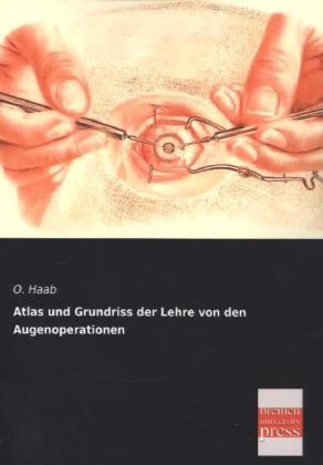 Atlas und Grundriss der Lehre von den Augenoperationen - O. Haab