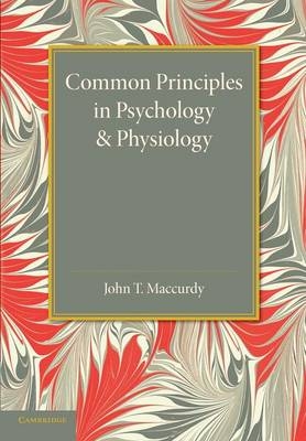 Common Principles in Psychology and Physiology - John T. MacCurdy