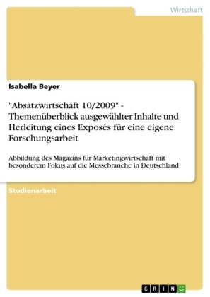 "Absatzwirtschaft 10/2009" - Themenüberblick ausgewählter Inhalte und Herleitung eines Exposés für eine eigene Forschungsarbeit - Isabella Beyer