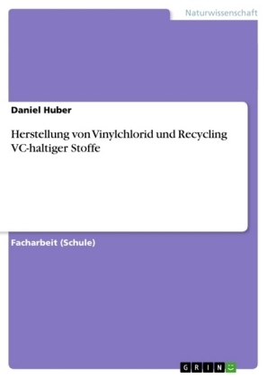 Herstellung von Vinylchlorid und Recycling VC-haltiger Stoffe - Daniel Huber