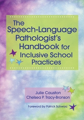 The Speech-Language Pathologist's Handbook for Inclusive School Practices - Julie Causton, Chelsea P. Tracy-Bronson