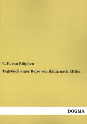 Tagebuch einer Reise von Bahia nach Afrika - C. H. van BÃ¼tphen