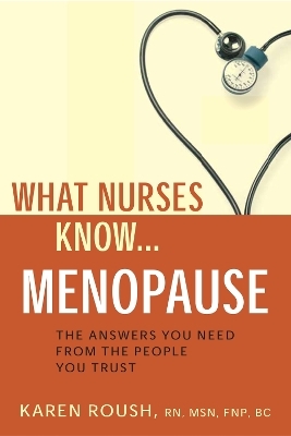 What Nurses Know...Menopause - Karen Roush