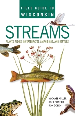 Field Guide to Wisconsin Streams - Michael A. Miller, Katie Songer, Ron Dolen