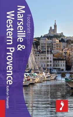 Marseille & Western Provence Footprint Focus Guide - Tristan Rutherford and Kathryn Tomasetti