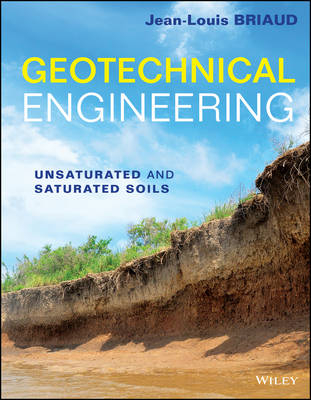 Geotechnical Engineering – Unsaturated and Saturated Soils - JL Briaud