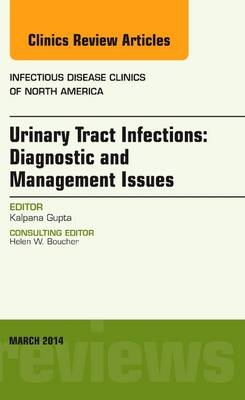 Urinary Tract Infections, An Issue of Infectious Disease Clinics - Kalpana Gupta