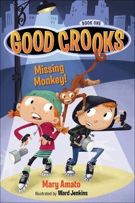 Good Crooks Book One: Missing Monkey - Mary Amato, Ward Jenkins