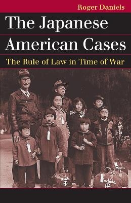 The Japanese American Cases - Roger Daniels