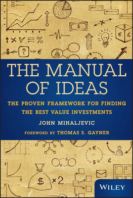 The Manual of Ideas – The Proven Framework for Finding the Best Value Investments - J Mihaljevic