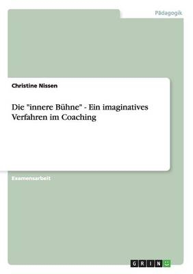 Die "innere Bühne" - Ein imaginatives Verfahren im Coaching - Christine Nissen