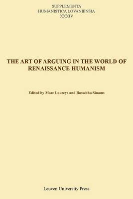 The Art of Arguing in the World of Renaissance Humanism - 