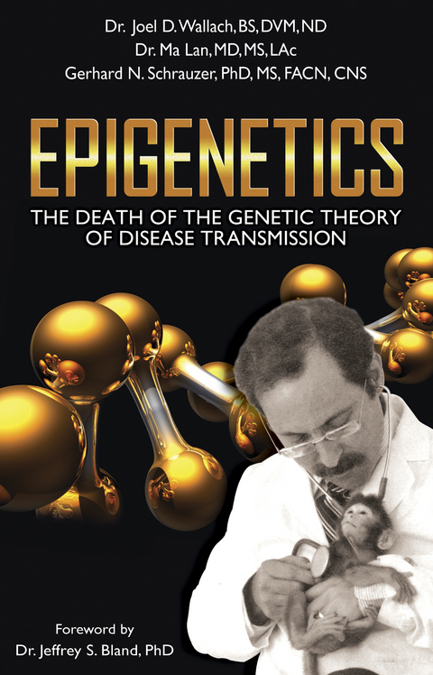 Epigenetics : The Death of the Genetic Theory of Disease Transmission -  Ma Lan, Ph.D. Schrauzer Gerhard  N.,  Joel D. Wallach