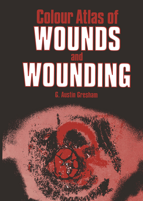 Colour Atlas of Wounds and Wounding - G.A. Gresham