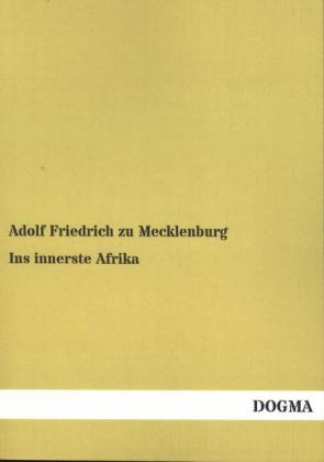 Ins innerste Afrika - Adolf Friedrich zu Mecklenburg