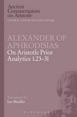 Alexander of Aphrodisias: On Aristotle Prior Analytics 1.23-31 - Alexander Of Aphrodisias