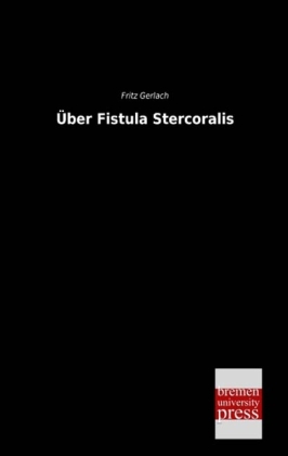 Über Fistula Stercoralis - Fritz Gerlach