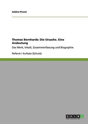 Thomas Bernhards: Die Ursache. Eine Andeutung - Sabine Picout