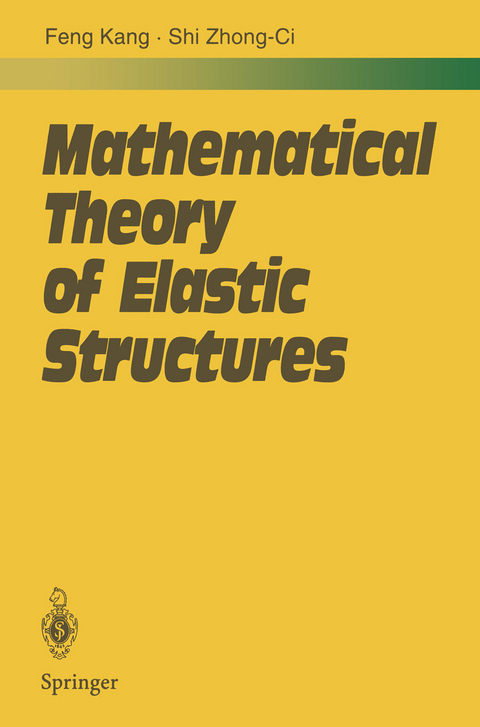 Mathematical Theory of Elastic Structures - Kang Feng, Zhong-Ci Shi