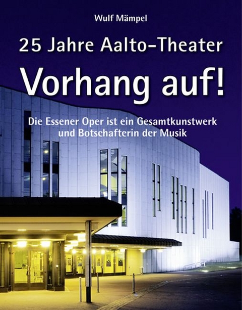 Vorhang auf! 25 Jahre Aalto-Theater - Wulf Mämpel