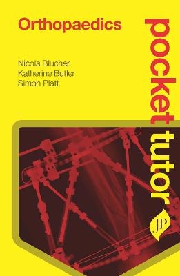 Pocket Tutor Orthopaedics - Nicola Blucher, Katherine Butler, Simon Platt