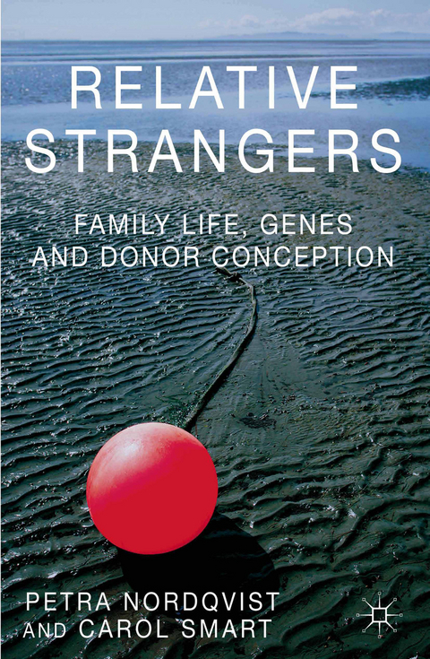 Relative Strangers: Family Life, Genes and Donor Conception - Petra Nordqvist, C. Smart