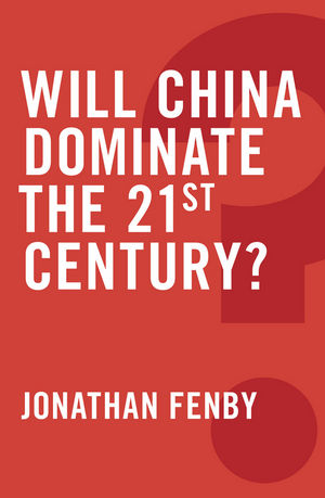 Will China Dominate the 21st Century? - Jonathan Fenby