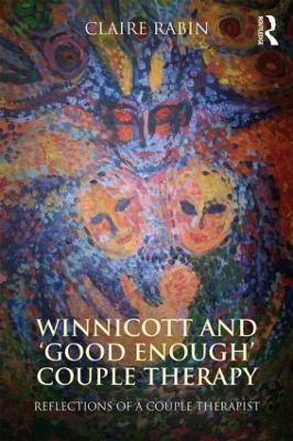 Winnicott and 'Good Enough' Couple Therapy - Claire Rabin