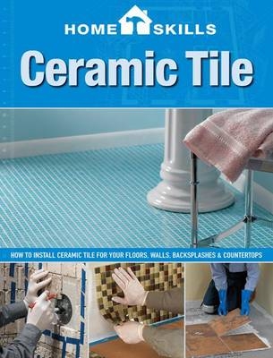 HomeSkills: Ceramic Tile - Editors Of Cool Springs Press