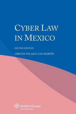 Cyber Law in Mexico - Cristos Velasco San Martin, Cristos Velasco San Martain