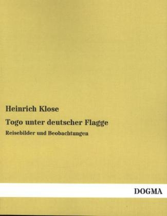 Togo unter deutscher Flagge - Heinrich Klose