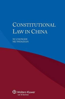 Constitutional Law in China - Philippos Spyropoulos, Theodore P Fortsakis, Xu Chongde, Niu Wenzhan