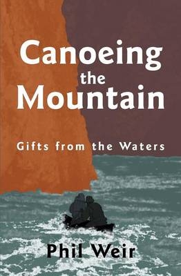 Canoeing the Mountain gifts from the waters - Phil Weir