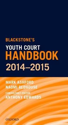 Blackstone's Youth Court Handbook 2014-2015 - Mark Ashford, Naomi Redhouse