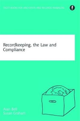 Recordkeeping, Compliance and the Law - Alan Bell, Susan Graham