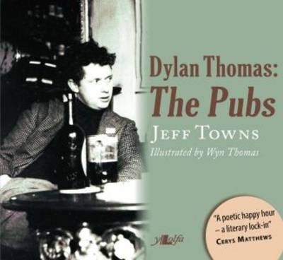 Dylan Thomas - The Pubs - Jeff Towns, Wyn Thomas