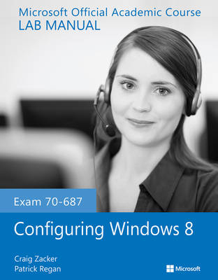 Exam 70–687 Configuring Windows 8 Lab Manual -  Microsoft Official Academic Course