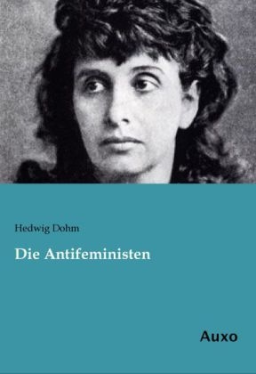 Die Antifeministen - Hedwig Dohm