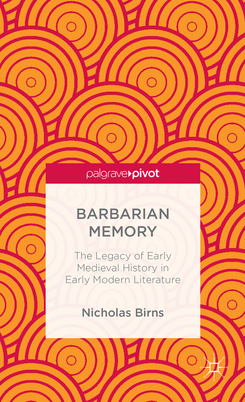 Barbarian Memory: The Legacy of Early Medieval History in Early Modern Literature - N. Birns