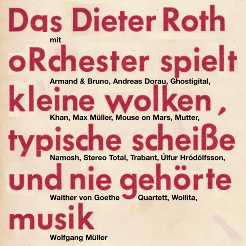 Das Dieter Roth oRchester spielt kleine wolken, typische Scheiße und nie gehörte musik - 