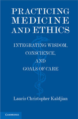 Practicing Medicine and Ethics - Lauris Christopher Kaldjian