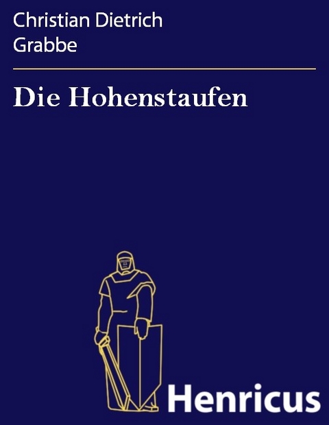 Die Hohenstaufen -  Christian Dietrich Grabbe