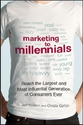 Marketing to Millennials: Reach the Largest and Most Influential Generation of Consumers Ever - Jeff Fromm, Christie Garton