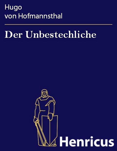 Der Unbestechliche -  Hugo Von Hofmannsthal