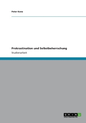 Prokrastination und Selbstbeherrschung - Peter Konz