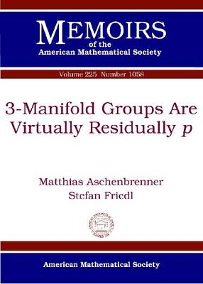 3-Manifold Groups Are Virtually Residually p - Matthias Aschenbrenner, Stefan Friedl