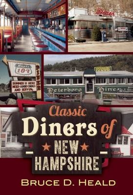 Classic Diners of New Hampshire - Bruce D. Heald  Ph.D.